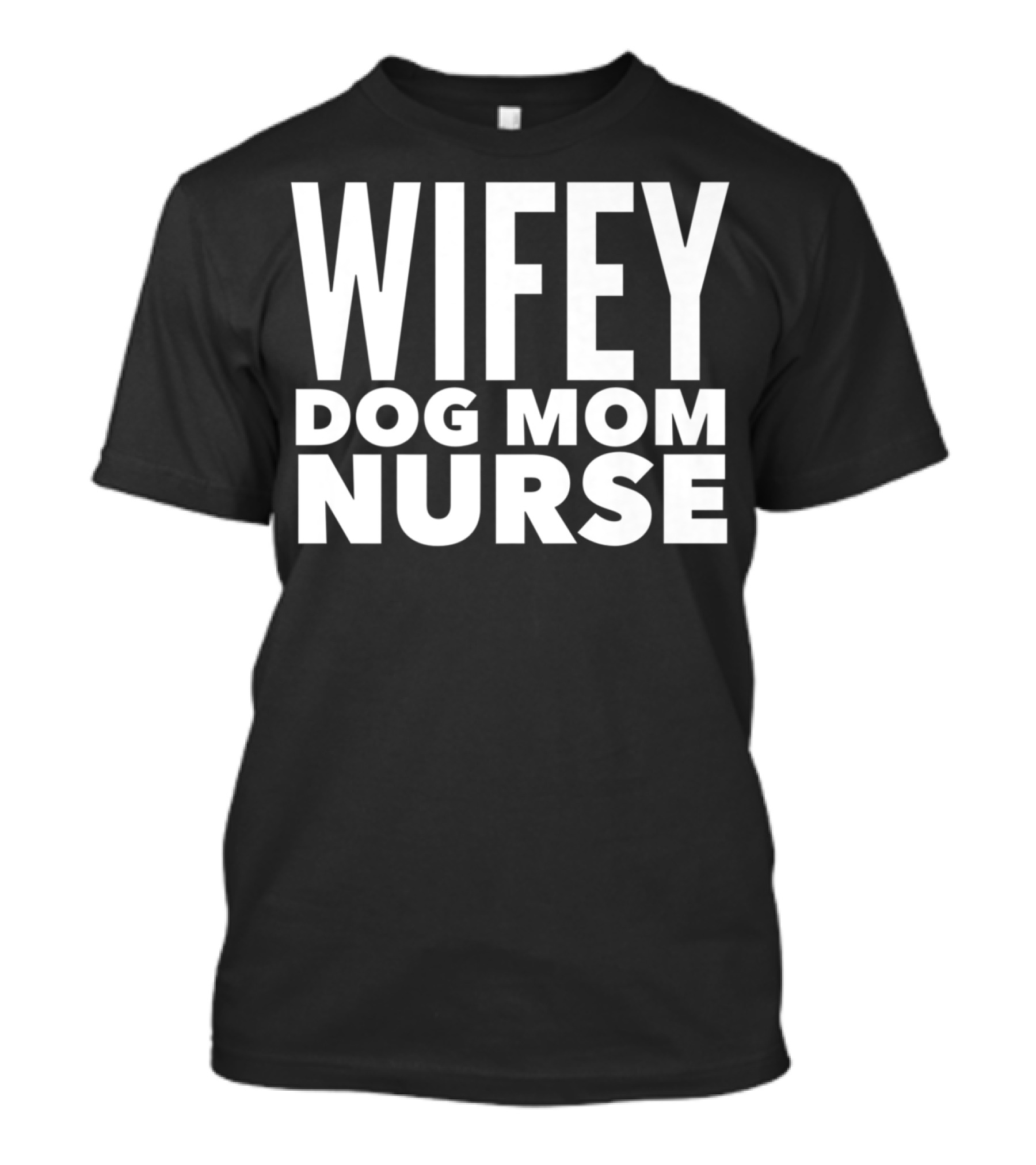 Wifey Dog Mom Nurse Bachelorette Party Shirt Text T-Shirt