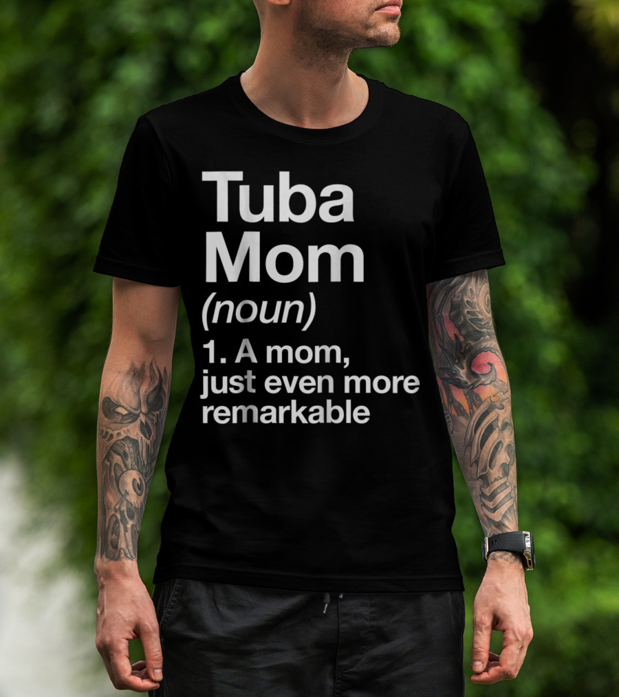 Tuba Mom Definition Noun A Mom Just Even More Remarkable T-Shirt