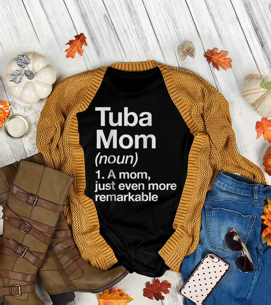 Tuba Mom Definition Noun A Mom Just Even More Remarkable T-Shirt