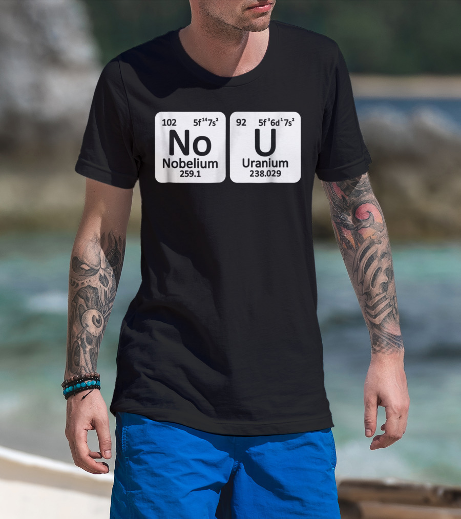 Ur Mom Gay No U Meme Nobellium Uranium Elements T-Shirt