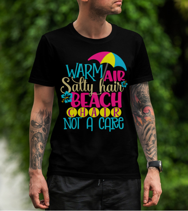 Warm Air Salty Hair Beach Chair Not A Care Summer Kids Mom59 T-Shirt