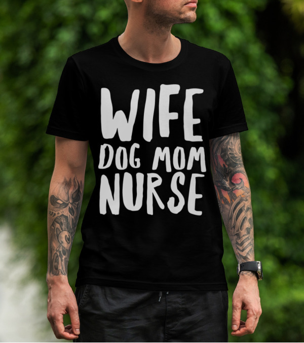 Wife Dog Mom Nurse Dog Sympathy Dog Mom T-Shirt