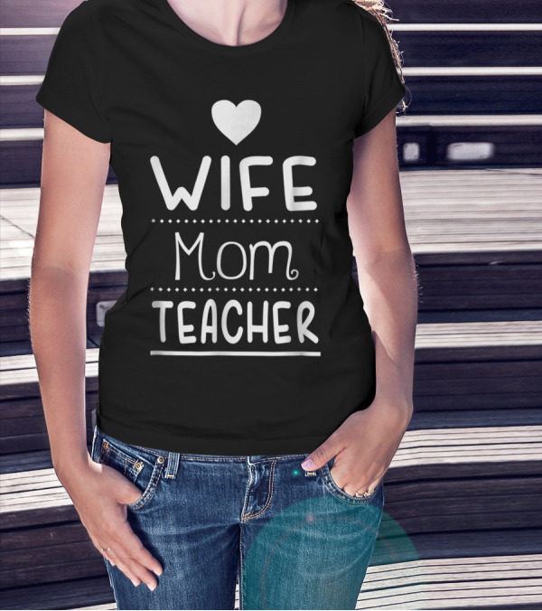Wife Mom Teacher Educator Heart Tee42 T-Shirt