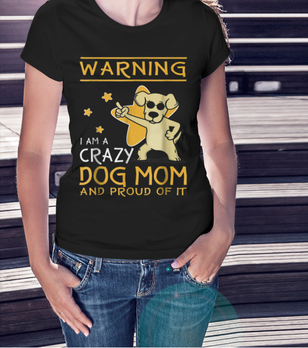 Warning I Am A Crazy Dog Mom And Proud Of It With Playful Cartoon Dog And Stars T-Shirt