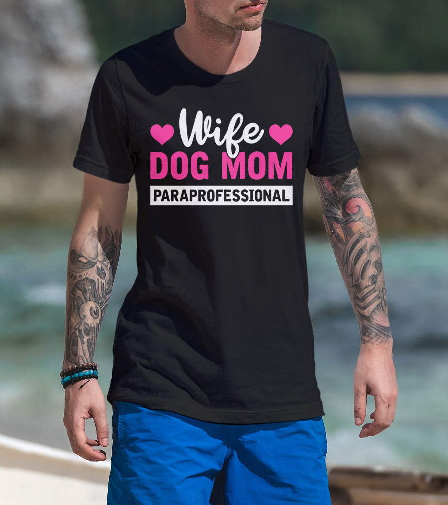 Wife Dog Mom Paraprofessional Mother Life Hearts T-Shirt