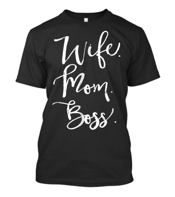 Wife Mom Boss Mother's Day Appreciation From Daughter To Mom93 T-Shirt