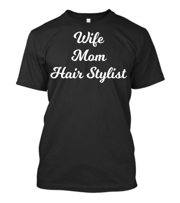 Wife Mom Hair Stylist Women From Husband Son Daughter23 T-Shirt