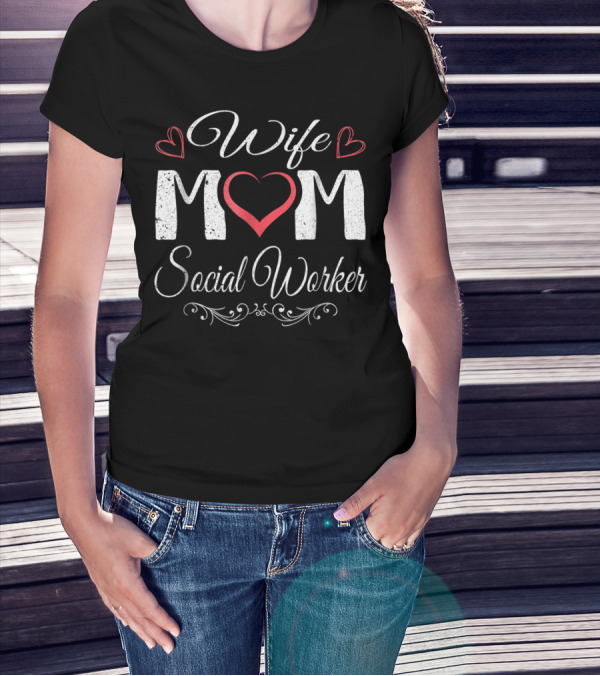 Wife Mom Social Worker Heart And Love Elements T-Shirt