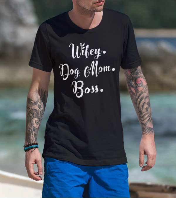 Wifey Dog Mom Boss For Hard Working Mommy T-Shirt