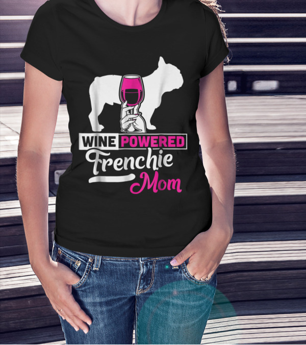 Wine Powered Frenchie Mom T-Shirt