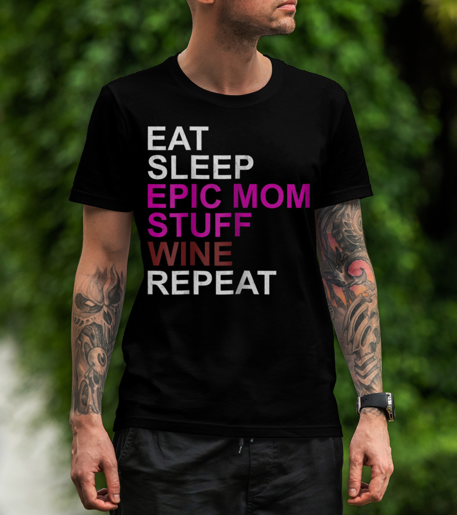 Eat Sleep Epic Mom Stuff Wine Repeat For Mothers94 T-Shirt