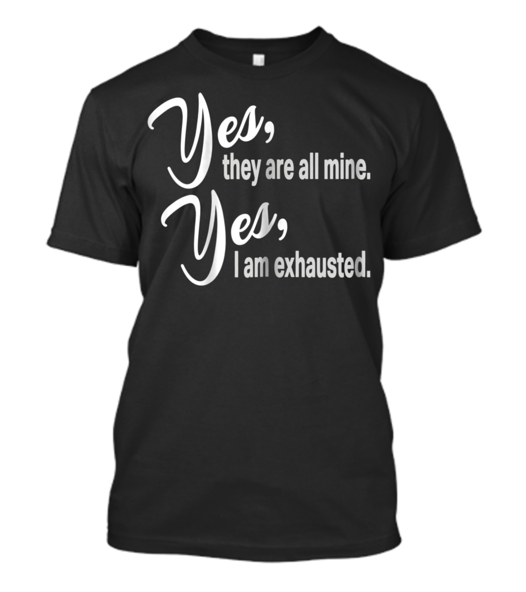Yes They Are All Mine Yes I Am Exhausted Funny Christmas Mom Outnumbered Mommy12 T-Shirt