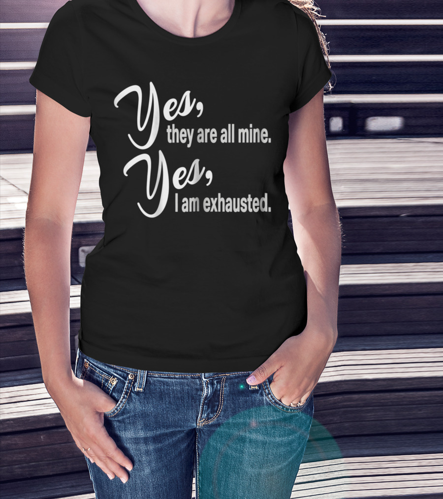 Yes They Are All Mine Yes I Am Exhausted Funny Christmas Mom Outnumbered Mommy12 T-Shirt