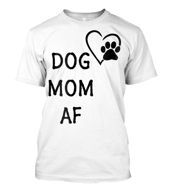 Dog Mom AF Heart Pawprint T-Shirt