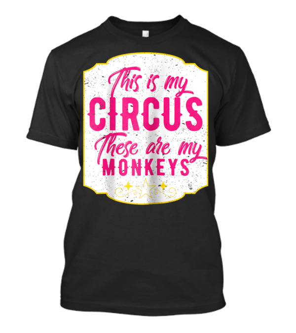 This Is My Circus These Are My Monkeys Funny Mom T-Shirt