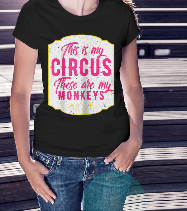 This Is My Circus These Are My Monkeys Funny Mom T-Shirt