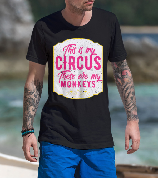 This Is My Circus These Are My Monkeys Funny Mom T-Shirt