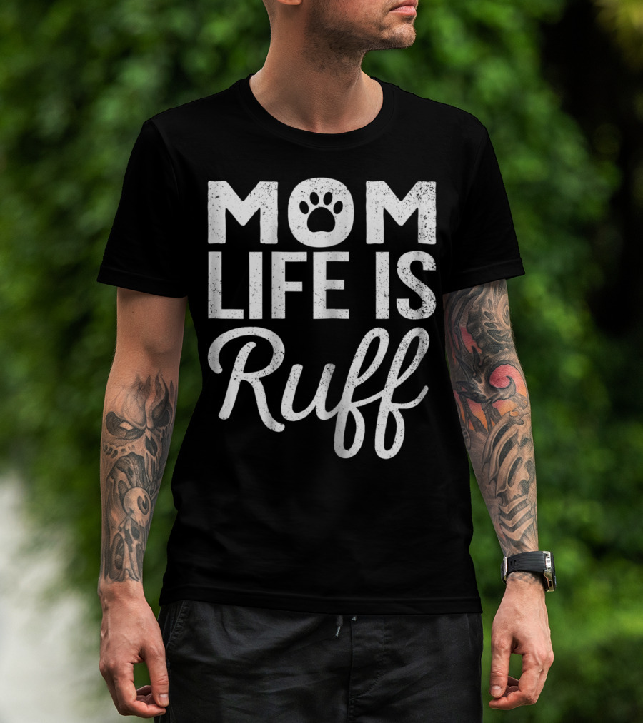 Dog Lover Mom Life Is Ruff Paw Prints T-Shirt