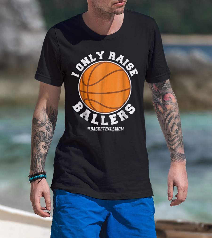 I Only Raise Ballers #BasketballMom T-Shirt