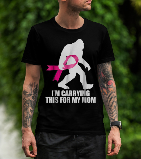 Bigfoot Breast Cancer Awareness I'm Carrying This For My Mom T-Shirt