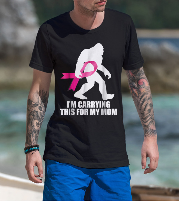 Bigfoot Breast Cancer Awareness I'm Carrying This For My Mom T-Shirt