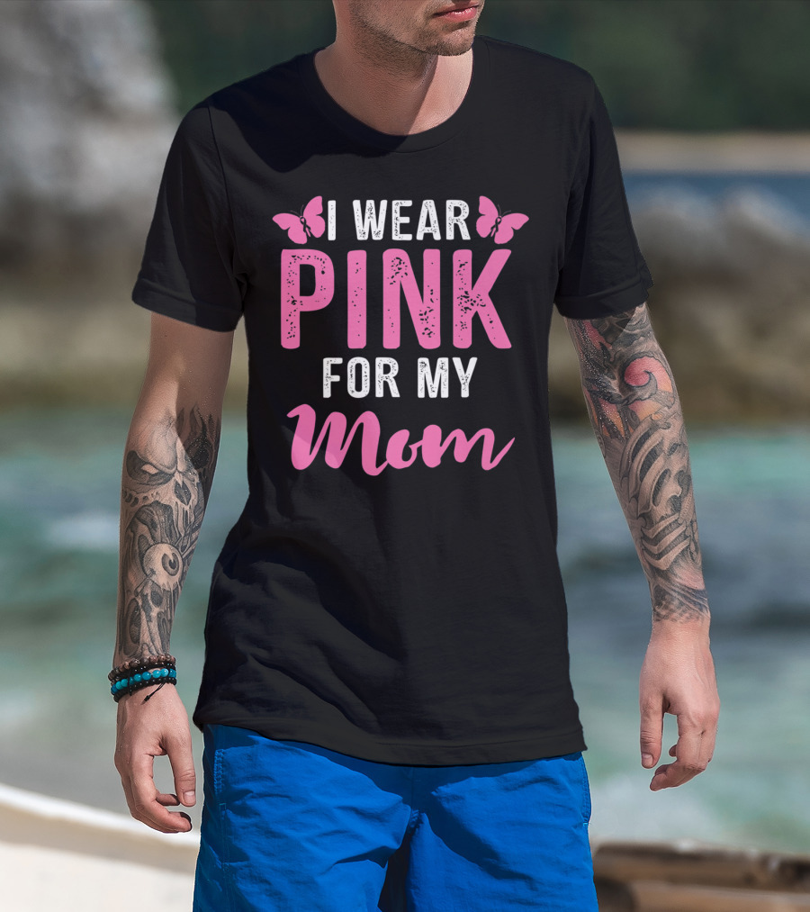 I Wear Pink For My Mom Breast Cancer Support Tees Women T-Shirt