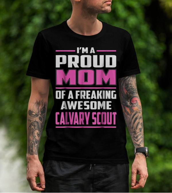 I'm A Proud Mom Of A Freaking Awesome Calvary Scout T-Shirt