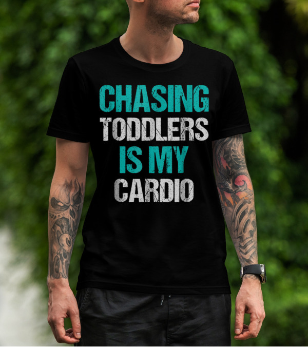 CHASING TODDLERS IS MY CARDIO T-Shirt
