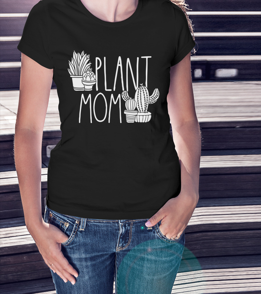 Plant Mom Cute Plant Lover Cactus And Succulents T-Shirt