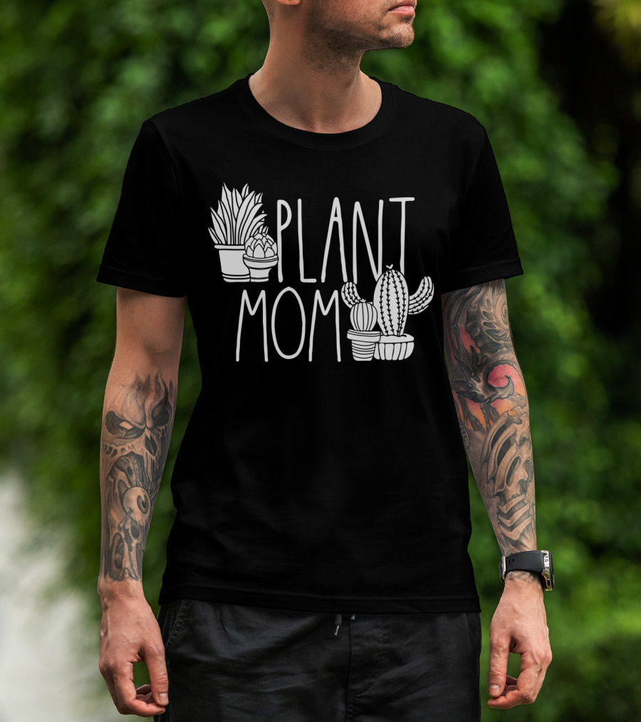 Plant Mom Cute Plant Lover Cactus And Succulents T-Shirt