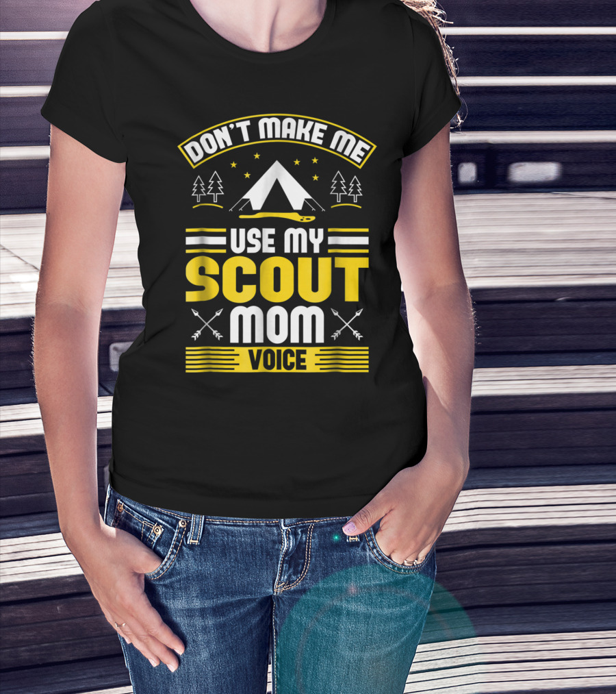 Don't Make Me Use My Scout Mom Voice Camping Tent Trees Arrows T-Shirt