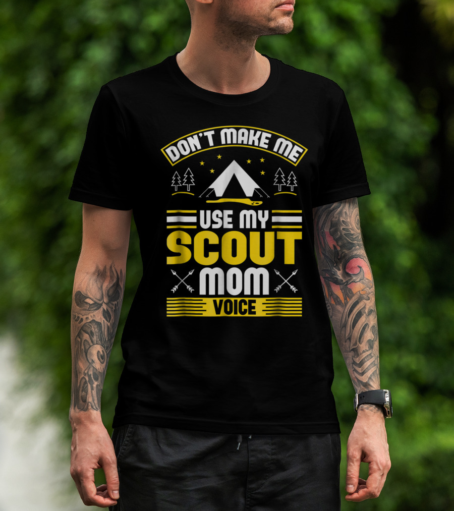 Don't Make Me Use My Scout Mom Voice Camping Tent Trees Arrows T-Shirt