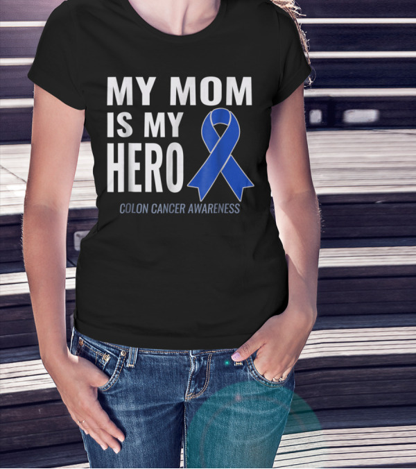My Mom Is My Hero Colon Cancer Awareness Blue Ribbon Support T-Shirt