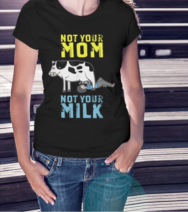 Not Your Mom Not Your Milk Cow Vegan Message T-Shirt