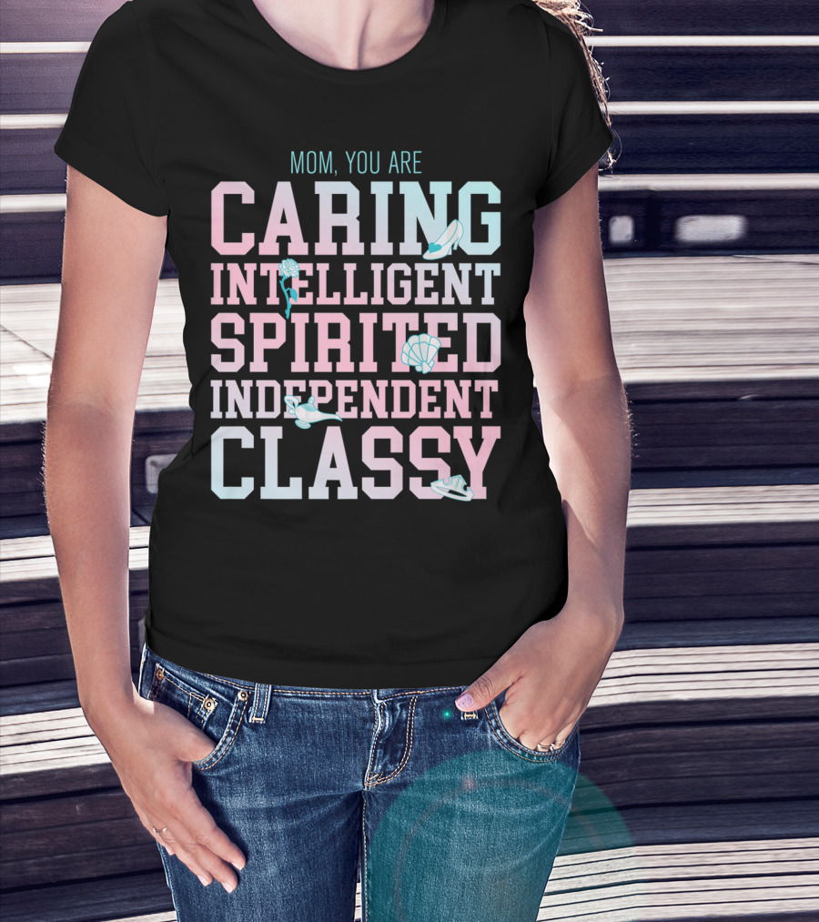 Disney Princess Mom You Are Caring Intelligent Spirited Independent Classy T-Shirt