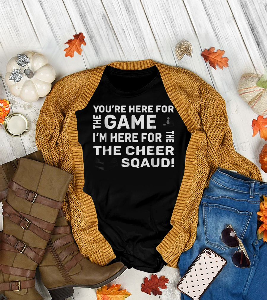 You're Here for the Game I'm Here for the Cheer Squad Funny Cheerleading Mom T-Shirt