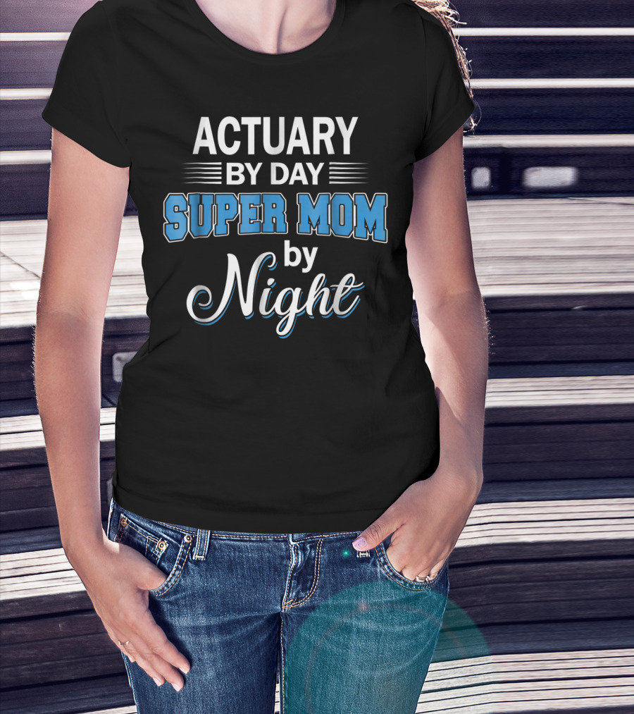 Actuary By Day Super Mom By Night T-Shirt