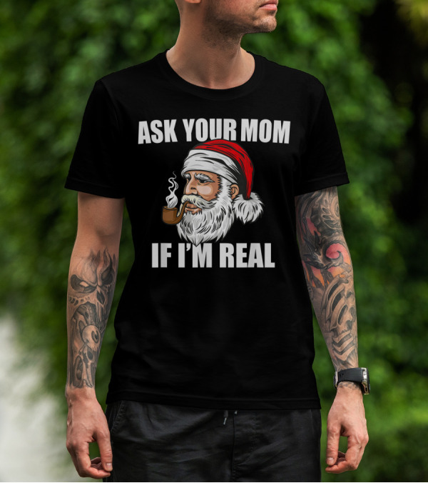 Ask Your Mom If I'm Real Funny Santa Claus Christmas Smoking Pipe T-Shirt