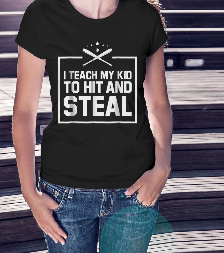 I Teach My Kid To Hit And Steal Baseball Humor T-Shirt