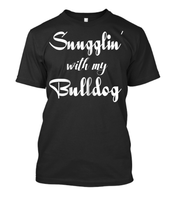 Snugglin' With My Bulldog Matching Dog T-Shirt