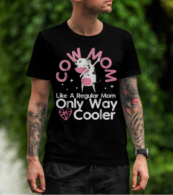 Cow Mom Like A Regular Mom Only Way Cooler Dairy Farmer Farming Funny Women Female T-Shirt