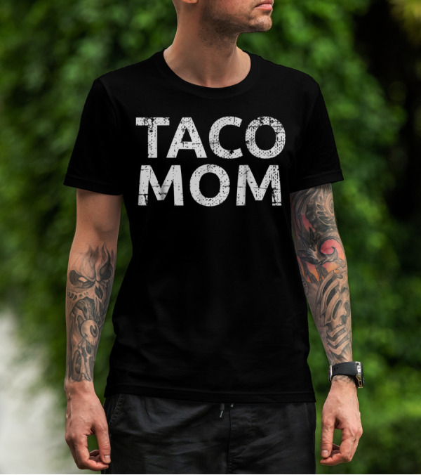 Taco Mom Funny Sarcastic Birthday Joke T-Shirt