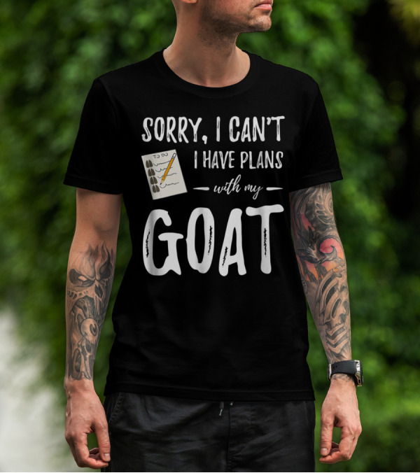Sorry I Can't I Have Plans With My Goat Funny Goat Mom Lover T-Shirt