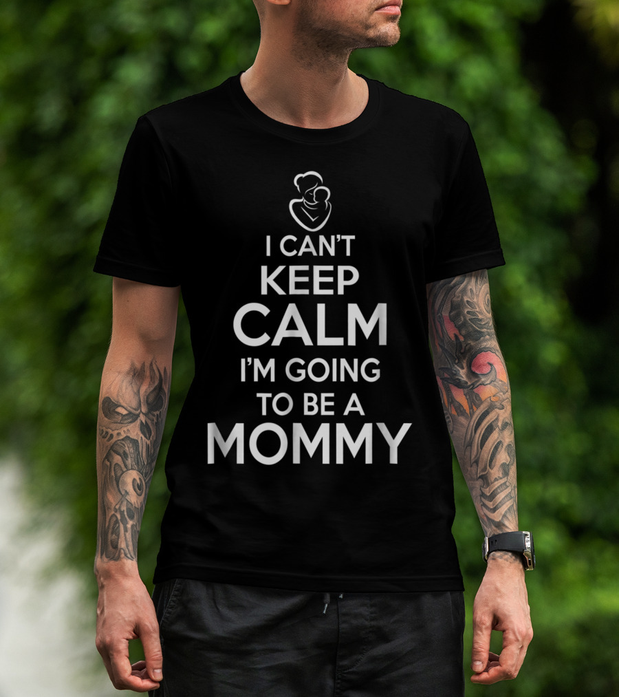 I Can't Keep Calm I'm Going To Be A Mommy T-Shirt