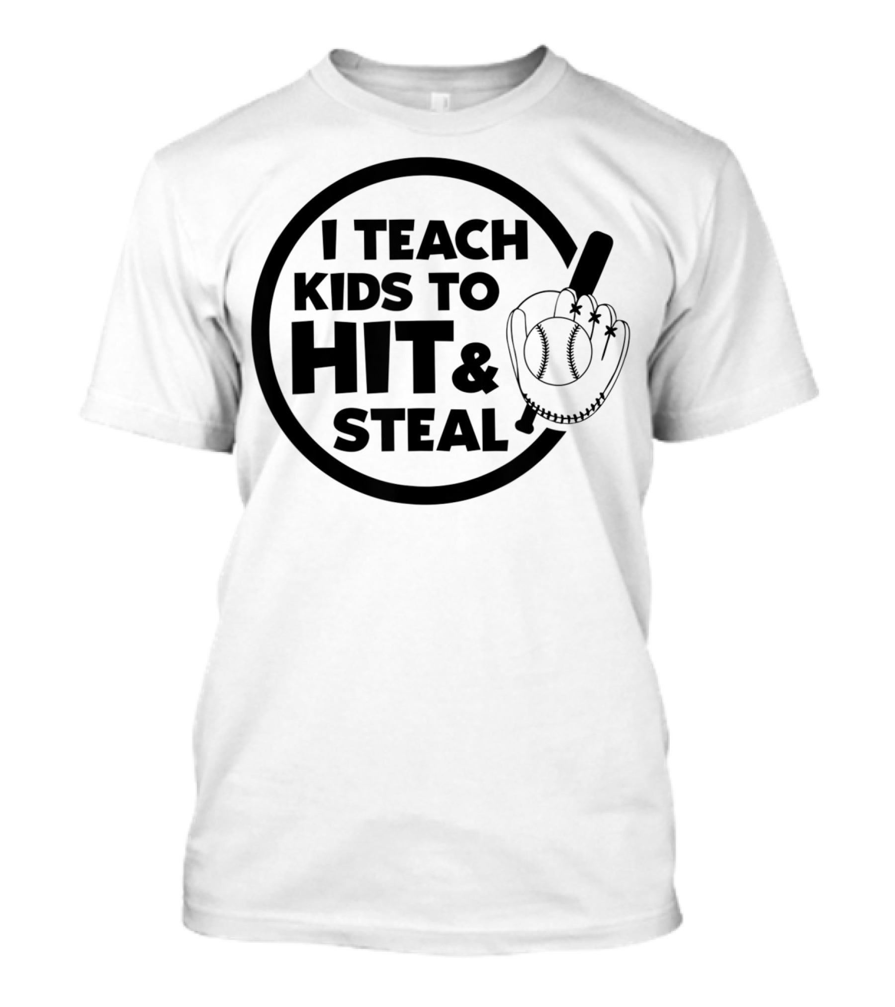 I Teach Kids To Hit And Steal Baseball Coach Mom Dad T-Shirt