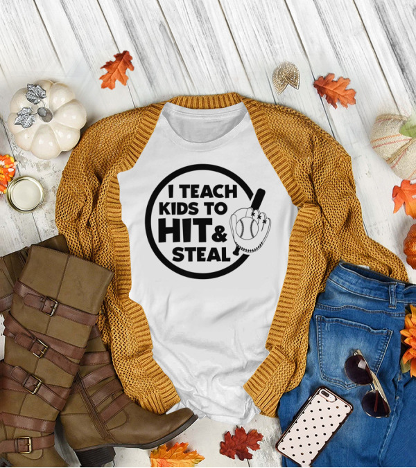 I Teach Kids To Hit And Steal Baseball Coach Mom Dad T-Shirt