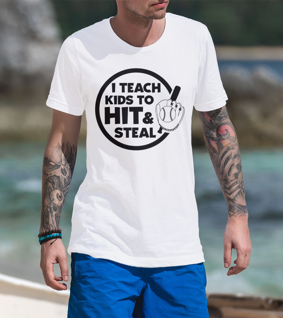 I Teach Kids To Hit And Steal Baseball Coach Mom Dad T-Shirt