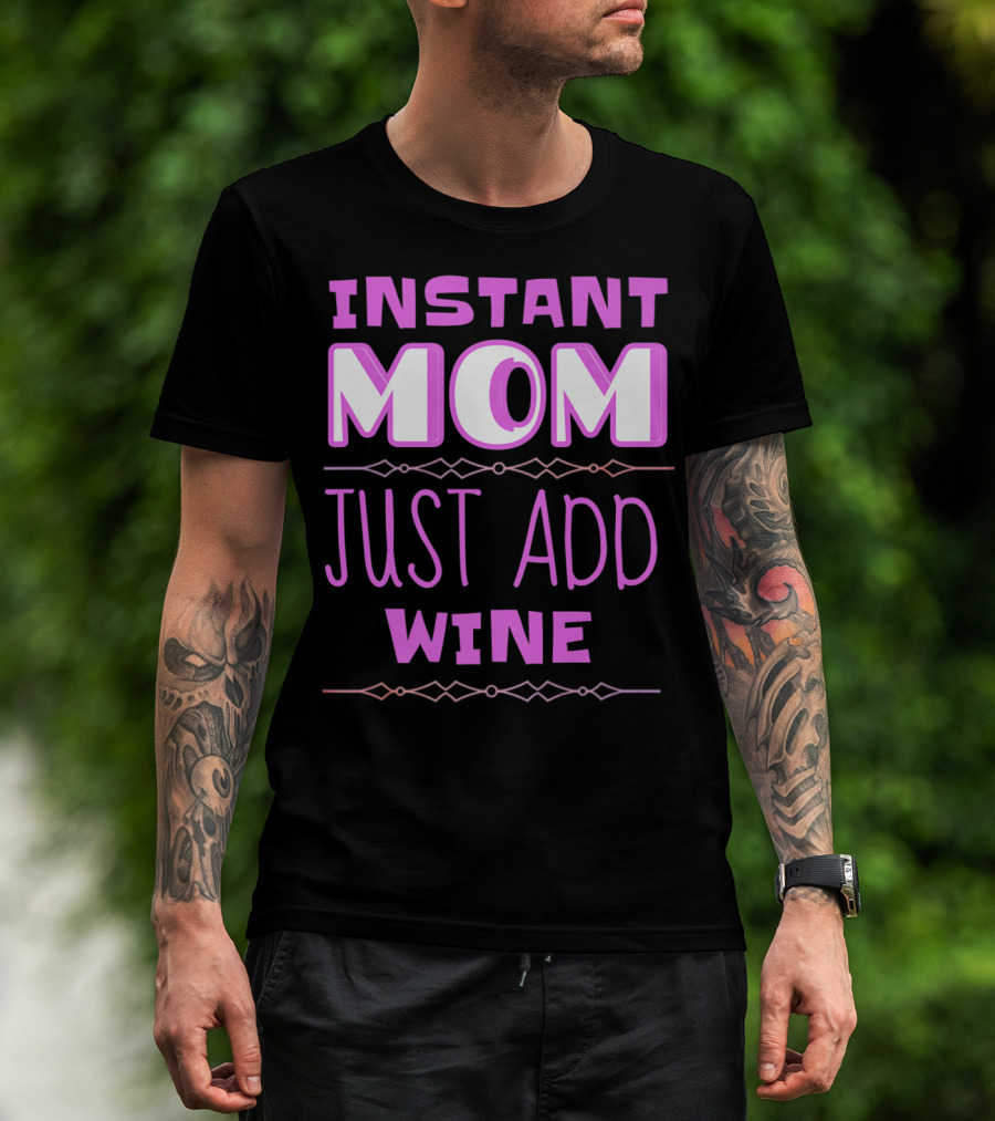 Instant Mom Just Add Wine Funny Mother Mother's Day T-Shirt