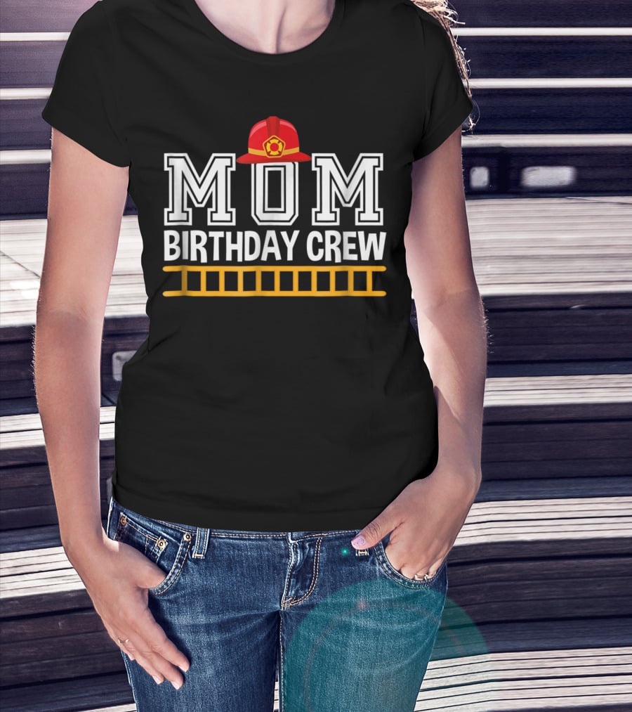 Mom Birthday Crew Firefighter Trucks Birthday Party Celebration Team T-Shirt