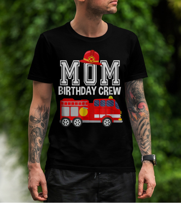 Mom Birthday Crew Fireman Fire Truck Party T-Shirt